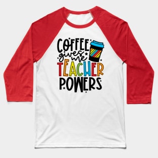 Coffee Gives Me Teaching Powers Baseball T-Shirt